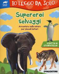 Supereroi selvaggi. Avventure nella natura per piccoli lettori