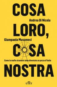 Cosa loro, cosa nostra. Come le mafie straniere sono diventate un pezzo d'Italia