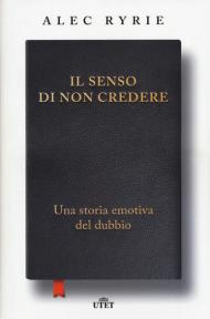 Il senso di non credere. Una storia emotiva del dubbio