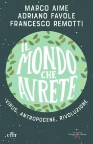 Il mondo che avrete. Virus, antropocene, rivoluzione