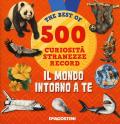 Il mondo intorno a te. 500 curiosità, stranezze, record