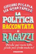 La politica raccontata ai ragazzi. Perché può essere bella, perché puoi farla anche tu!