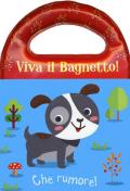 Che rumore! Viva il bagnetto! Ediz. a colori