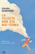 La felicità non sta mai ferma. Storia di Leo, il mio bambino ribelle