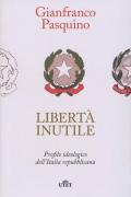 Libertà inutile. Profilo ideologico dell'Italia repubblicana