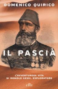 Il pascià. L'avventurosa vita di Romolo Gessi, esploratore