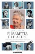 Elisabetta e le altre. Dieci donne per raccontare la vera regina