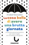 La cosa bella di avere una brutta giornata. Un pronto soccorso emotivo per stare meglio con noi stessi e con gli altri