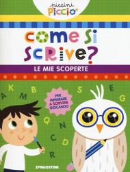 Come si scrive? Le mie scoperte. Piccini picciò. Ediz. a colori