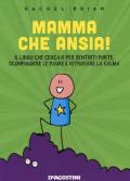 Mamma che ansia! Il libro che cercavi per sentirti forte, sconfiggere le paure e ritrovare la calma