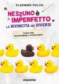 Nessuno è imperfetto. La rivincita dei diversi. Storie vere per imparare a volerti bene