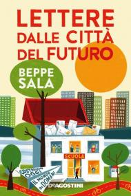 Lettere dalle città del futuro. Costruiamo oggi il mondo di domani