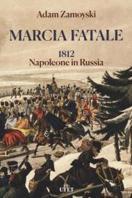 Marcia fatale. 1812. Napoleone in Russia