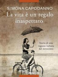 La vita è un regalo inaspettato. Storia di una ragazza italiana del novecento