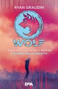 La ragazza che sfidò il destino. Wolf-Il giorno della vendetta. Wolf