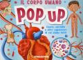 Il corpo umano. Cuore, cervello e altri capolavori di cui siamo fatti. Libro pop-up