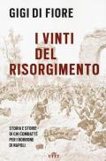 I vinti del Risorgimento. Storia e storie di chi combatté per i Borbone di Napoli. Nuova ediz.