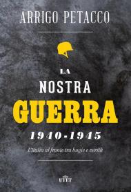 La nostra guerra 1940-1945. L'Italia al fronte tra bugie e verità