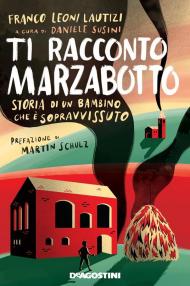 Ti racconto Marzabotto. Storia di un bambino che è sopravvissuto