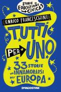 Tutti per uno. 33 storie per innamorarsi dell'Europa