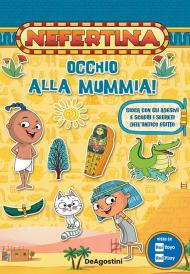 Occhio alla mummia! Gioca con gli adesivi e scopri i segreti dell'antico Egitto. Nefertina. Con adesivi. Ediz. a colori