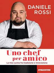 Chef per amico. La mia cucina tra tradizione e innovazione (Uno)