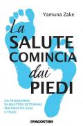 Salute comincia dai piedi. Un programma di quattro settimane per piedi più sani e felici (La)