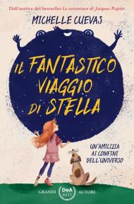 Fantastico viaggio di Stella. Un'amicizia ai confini dell'universo (Il)