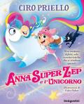 Anna Super Zep e l'unicorno. Non esistono difetti, solo caratteristiche che ci rendono speciali. Ediz. a colori