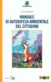 Manuale di autodifesa ambientale del cittadino. Con CD-ROM