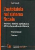 L'autotutela nel sistema fiscale. Strumenti, modalità applicative ed effetti nel procedimento tributario