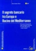 Il segreto bancario tra Europa e bacino del Mediterraneo. Gli scenari internazionali delle transazioni finanziarie fra tutela della privacy e abusi criminali