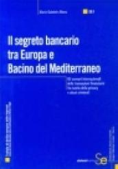 Il segreto bancario tra Europa e bacino del Mediterraneo. Gli scenari internazionali delle transazioni finanziarie fra tutela della privacy e abusi criminali