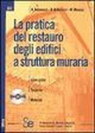 La pratica del restauro degli edifici a struttura muraria. Con CD-ROM