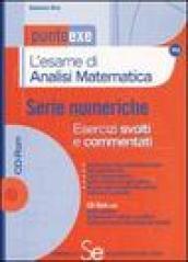 L'esame di analisi matematica. Serie numeriche. Esercizi svolti e commentati. Com CD-ROM