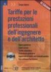 Tariffe per le prestazioni professionali dell'ingegnere e dell'architetto. Opere pubbliche, lavori privati, tariffa urbanistica, consulenze giudiziarie... Con CD-ROM