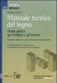 Manuale tecnico del legno. Guida pratica per l'edilizia e gli interni