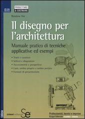 Il disegno per l'architettura. Manuale pratico di tecniche applicative ed esempi