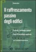 Il raffrescamento passivo degli edifici. Tecniche, tecnologie, esempi. Cenni di termofisica applicata