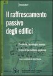 Il raffrescamento passivo degli edifici. Tecniche, tecnologie, esempi. Cenni di termofisica applicata