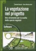 La vegetazione nel progetto. Uno strumento per la scelta delle specie vegetali. Con CD-ROM