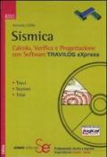 Sismica. Calcolo, verifica e progettazione con software Travilog Express. Con CD-ROM