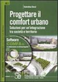Progettare il comfort urbano. Soluzione per un'integrazione tra società e territorio. Ediz. illustrata. Con CD-ROM