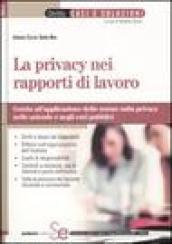 La privacy nei rapporti di lavoro. Guida all'applicazione delle norme sulla privacy nelle aziende e negli enti pubblici