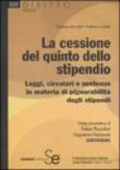 La cessione del quinto dello stipendio. Leggi, circolari e sentenze in materia di pignorabilità degli stipendi