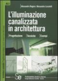 L'illuminazione canalizzata in architettura. Progettazione, tecniche, esempi.