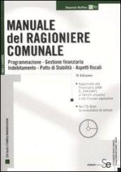 Manuale del ragioniere comunale. Programmazione, gestione finanziaria, indebitamento, contabilità, patto di stabilità, aspetti fiscali. Con CD-ROM