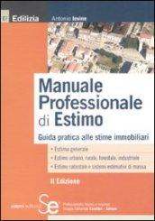 Manuale professionale di estimo. Guida pratica alle stime immobiliari