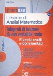 L'esame di analisi matematica. Integrali di funzioni di una variabile reale. Esercizi svolti e commentati. Con CD-ROM