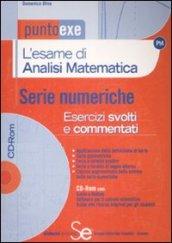 L'esame di analisi matematica. Serie numeriche. Esercizi svolti e commentati. Com CD-ROM
